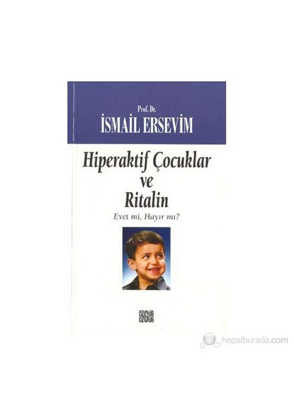 Hiperaktif Çocuklar ve Ritalin Evet mi, Hayır mı? - İsmail Ersevim