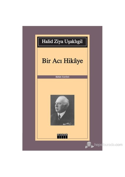 Bir Acı Hikaye-Halid Ziya Uşaklıgil