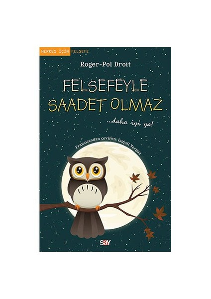 Felsefeyle Saadet Olmaz-Roger-Pol Droit