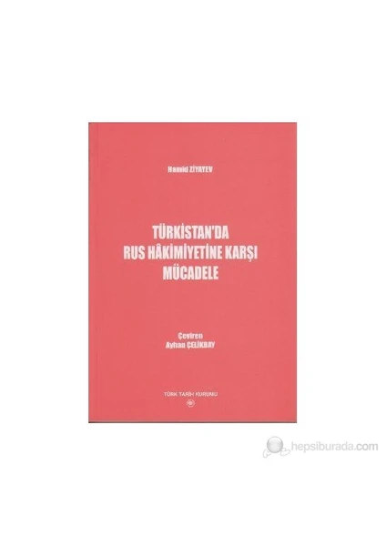 Türkistan'Da Rus Hakimiyetine Karşı Mücadele-Hamid Ziyayev