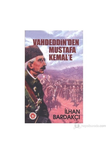 Vahdeddin'Den Mustafa Kemal'E-İlhan Bardakçı