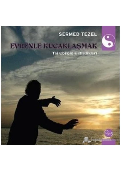 Evrenle Kucaklaşmak - (Tai Chi'Nin Getirdikleri)-Sermed Tezel