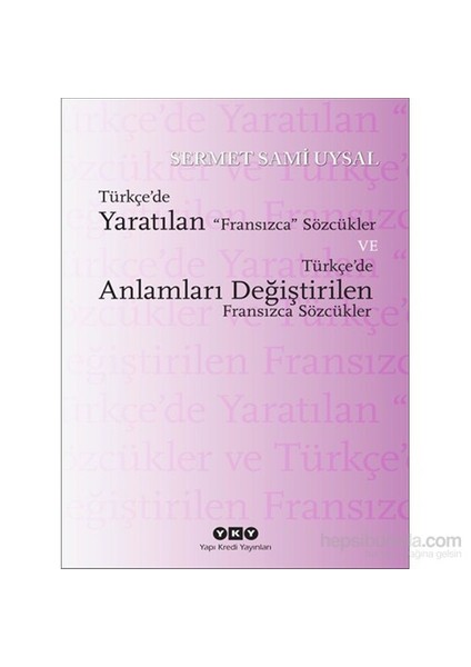 Türkçe’De Yaratılan Fransızca Sözcükler Ve Türkçe’De Anlamları Değiştirilen Fransızca Sözcükler-Sermet Sami Uysal