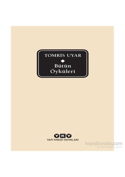 Tomris Uyar - Bütün Öyküleri