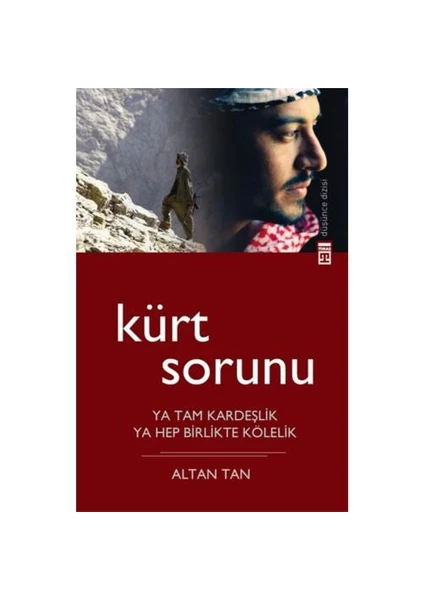 Kürt Sorunu - Ya Tam Kardeşlik, Ya Hep Birlikte Kölelik - Altan Tan