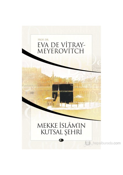 Mekke İslâm’In Kutsal Şehri-Eva De Vitray-Meyerovitch