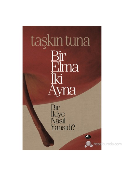 Bir Elma İki Ayna - Bir İkiye Nasıl Yansıdı?-Taşkın Tuna