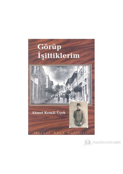 Görüp İşittiklerim 1931-1936-Ahmet Kemal Üçok