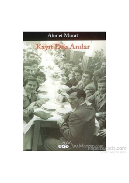 Kayıt Dışı Anılar - Ahmet Murat