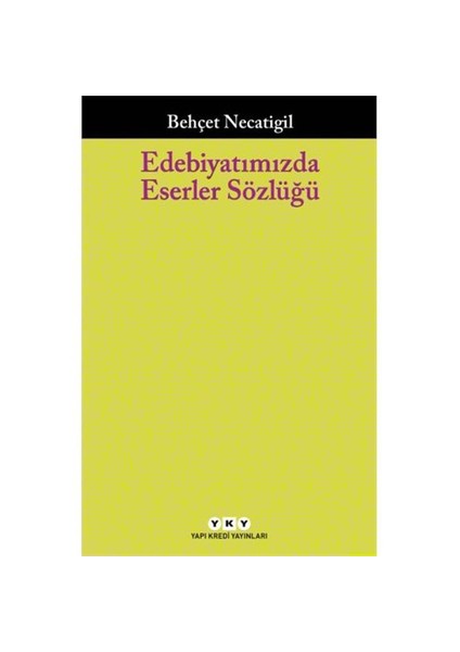 Edebiyatımızda Eserler Sözlüğü (223 Çağdaş Yazarımızın 751 Eseri) - Behçet Necatigil