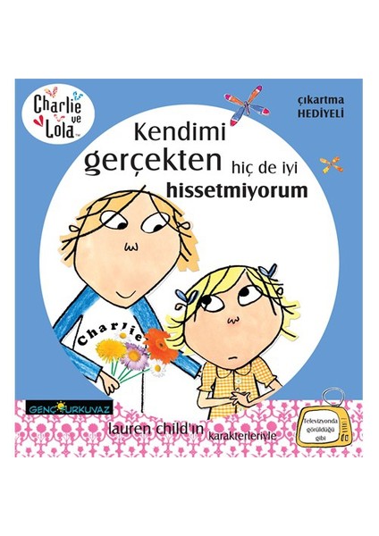 Charlie Ve Lola - Kendimi Gerçekten Hiç De İyi Hissetmiyorum-Lauren Child