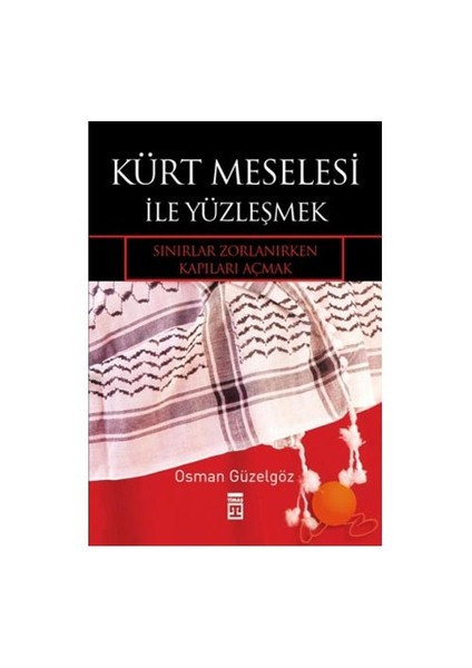 Kürt Meselesi İle Yüzleşmek - Sınırlar Zorlanırken Kapıları Açmak-Osman Güzelgöz