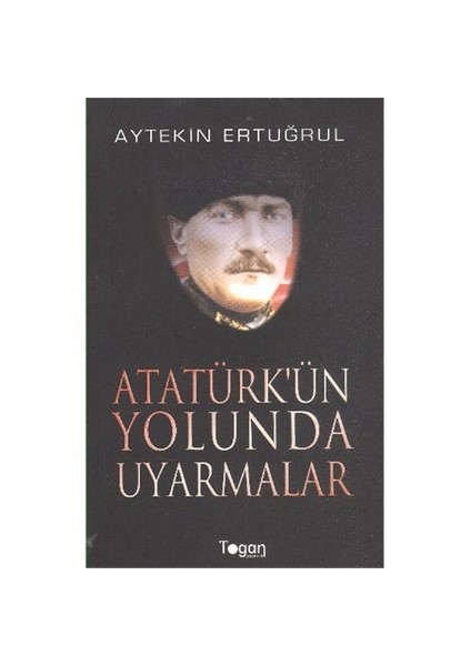 Atatürk'Ün Yolunda Uyarmalar-Aytekin Ertuğrul