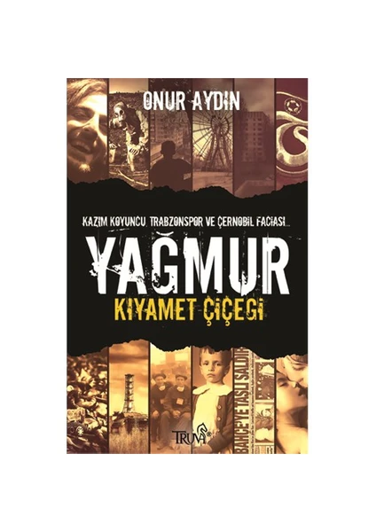 Yağmur - Kıyamet Çiçeği (Kazım Koyuncu Trabzonspor ve Çernobil Faciası) - Onur Aydın