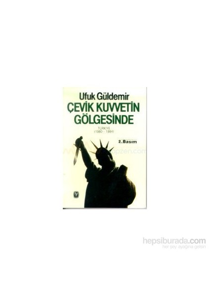 Çevik Kuvvetin Gölgesinde Türkiye (1980 - 1984)-Ufuk Güldemir