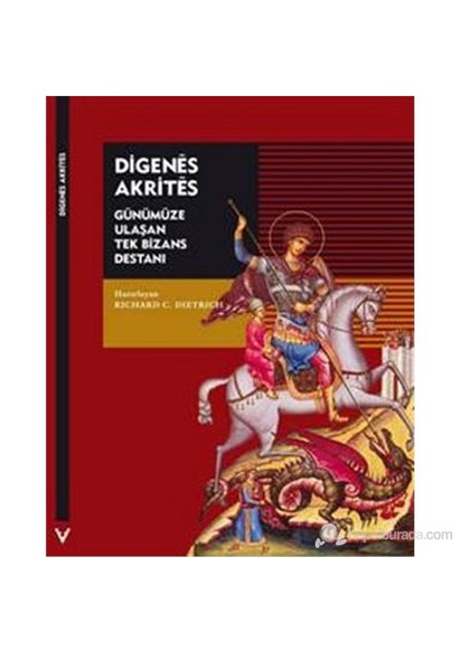 Digenes Akrites (Günümüze Ulaşan Tek Bizans Destanı)-Richard C. Dietrich