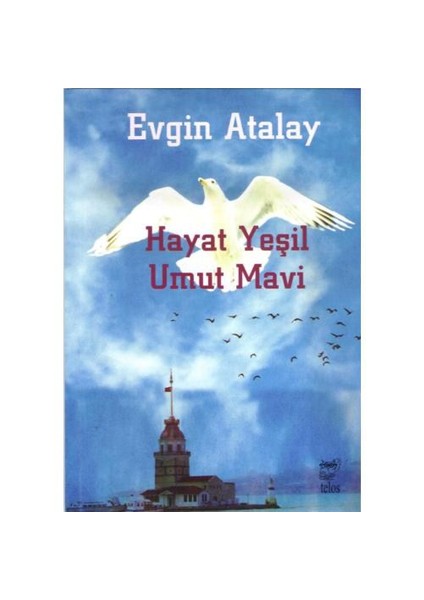 Hayat Yeşil Umut Mavi-Evgin Atalay