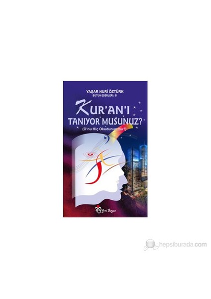 Kur'an'ı Tanıyor Musunuz? - (O'nu Hiç Okudunuz mu?) - Yaşar Nuri Öztürk