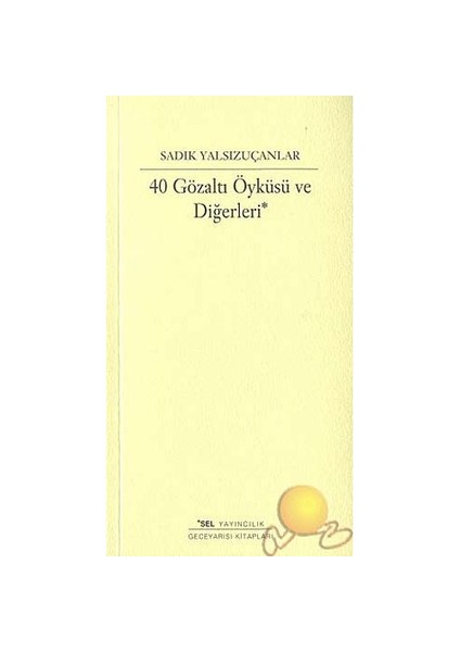 40 Gözaltı Öyküsü ve Diğerleri - Sadık Yalsızuçanlar