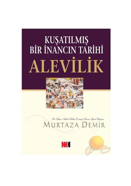 Alevilik - Kuşatılmış Bir İnancın Tarihi-Murtaza Demir