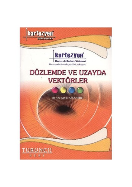 Kartezyen Yayınları Düzlemde Ve Uzayda Vektörler - Konu Anlatım Sistemi Turuncu Seri-Remzi Şahin Aksankur