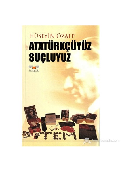 Atatürkçüyüz Suçluyuz-Hüseyin Özalp