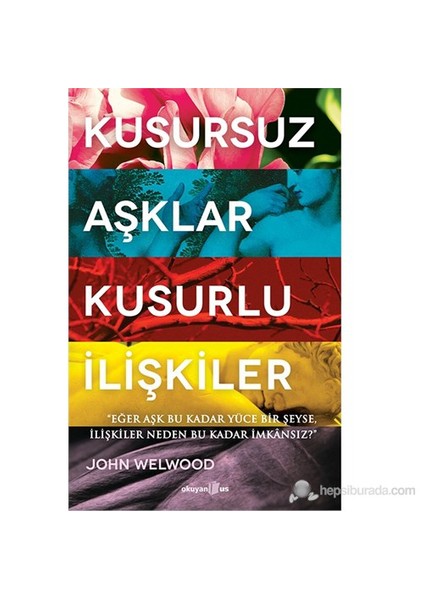 Kusursuz Aşklar, Kusurlu İlişkiler - John Welwood