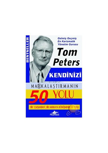 Kendinizi Ma®Kalaştırmanın 50 Yolu - Tom Peters