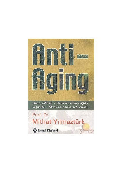 Antı - Aging ( Genç Kalmak - Daha Uzun Ve Sağlıklı Yaşamak )