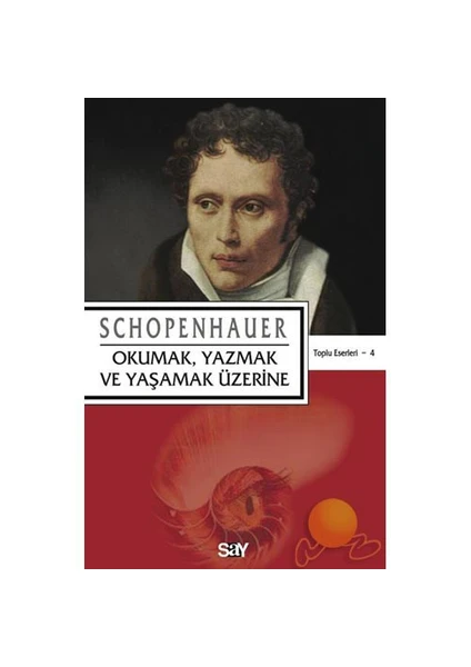 Okumak , Yazmak Ve Yaşamak Üzerine - Arthur Schopenhauer