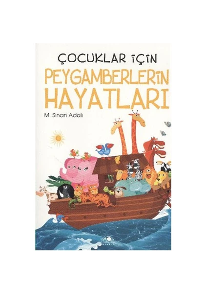 Çocuklar İçin Peygamberlerin Hayatları - M. Sinan Adalı