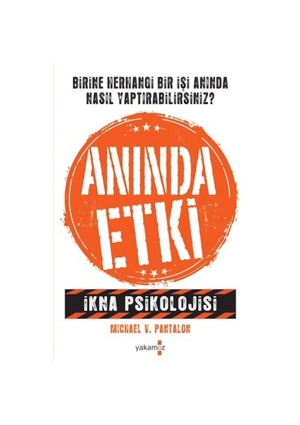 Anında Etki: İkna Psikolojisi - Michael V. Pantalon
