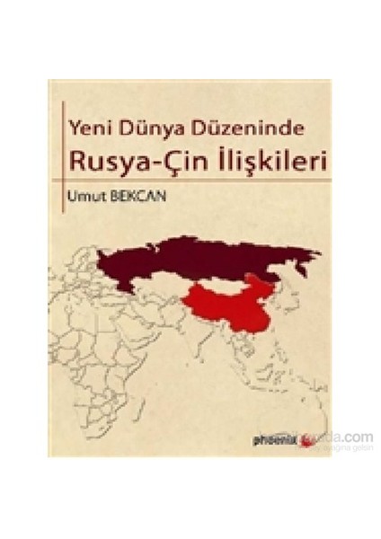 Yeni Dünya Düzeninde Rusya - Çin İlişkileri-Umut Bekcan