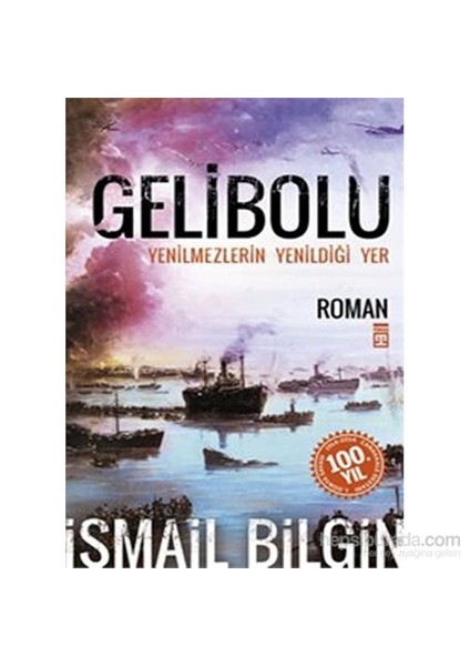 Gelibolu - Yenilmezlerin Yenildiği Yer - İsmail Bilgin