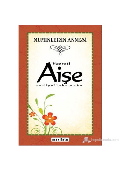 Hazreti Aişe (Radiyallahu Anha - Müminlerin Annesi)