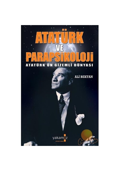 Atatürk Ve Parapsikoloji - Atatürk’ün Gizemli Dünyası