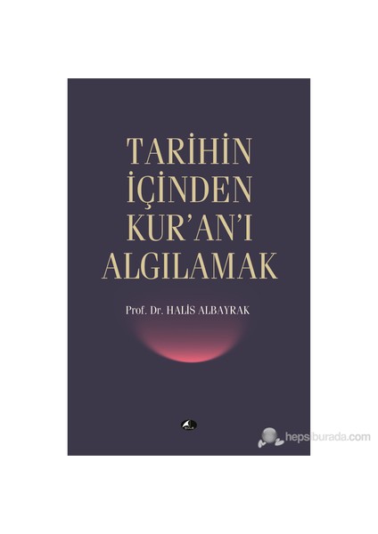 Tarihin İçinden Kuranı Algılamak-Halis Albayrak