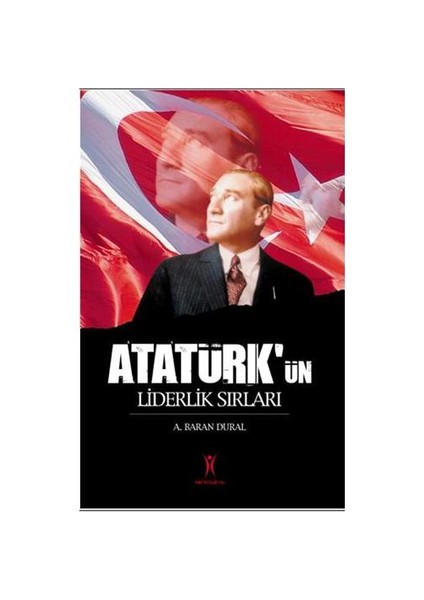 Atatürk’ün Liderlik Sırları - A. Baran Dural