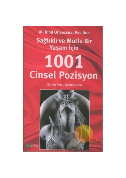 Sağlıklı Ve Mutlu Bir Yaşam İçin 1001 Cinsel Pozisyon - Nur Akın