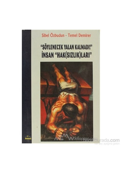 "Söylenecek Yalan Kalmadı!" İnsan "Hak(Sızlık)Ları"-Temel Demirer