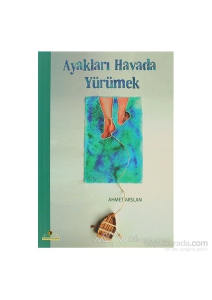 Ayakları Havada Yürümek-Ahmet Arslan