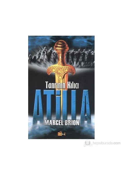 Tanrının Kılıcı Atilla-Marcel Brion