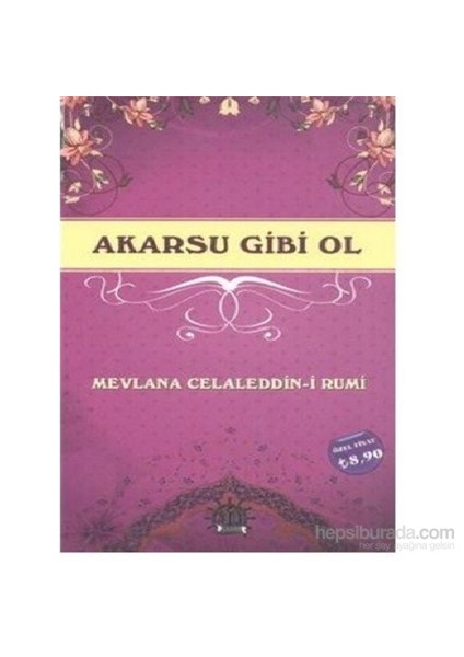 Akarsu Gibi Ol-Mevlana Celaleddin Rumi