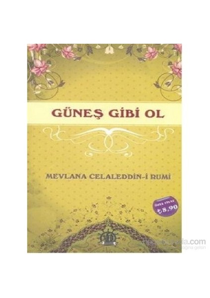 Güneş Gibi Ol-Mevlana Celaleddin Rumi