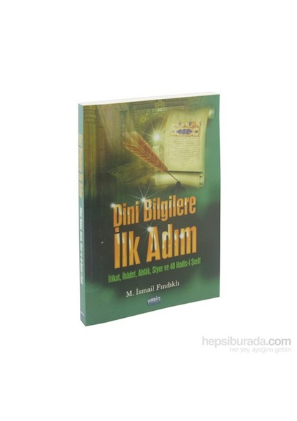 Dini Bilgilere İlk Adım - İtikat, İbadet, Ahlak, Siyer Ve 40 Hadis-İ Şerif-Mustafa İsmail Fındıklı