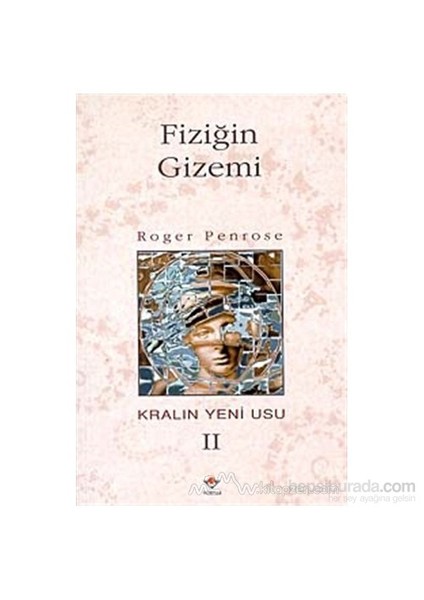 Fiziğin Gizemi Kralın Yeni Usu 2. Cilt-Roger Penrose