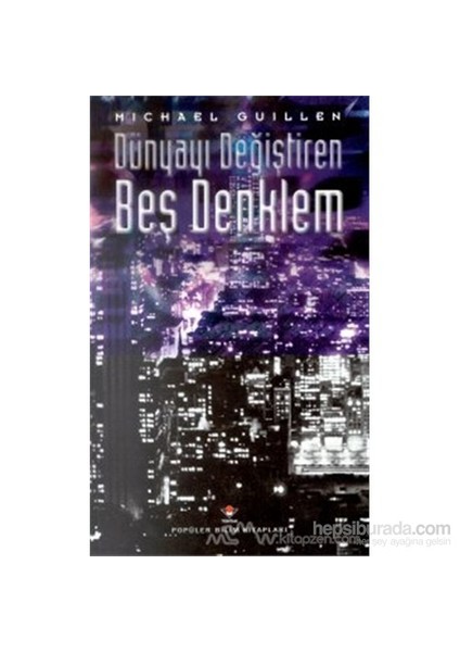 Dünyayı Değiştiren Beş Denklem Matematiğin Gücü Ve Şiirselliği (Ciltli)-Michael Guillen