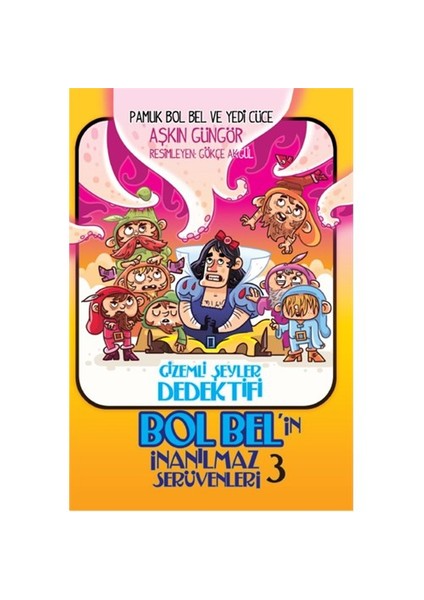 Dedektif Bol Bel'İn İnanılmaz Serüvenleri 3: Pamuk Bol Bel Ve Yedi Cüce - Aşkın Güngör
