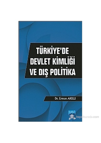 Türkiye’De Devlet Kimliği Ve Dış Politika-Erman Akıllı