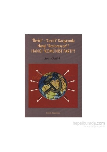 İlerici - Gerici Kavgasında Hangi Restorasyon? - Hangi Komünist Parti?-Sırrı Öztürk